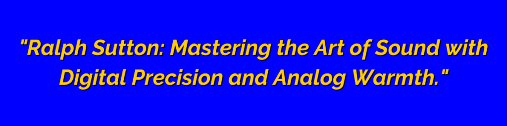 Ralph Sutton mastering sound with digital precision and analog warmth.