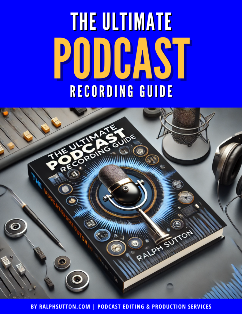 The Ultimate Podcast Recording Guide by Ralph Sutton – Podcast Editing & Production Services