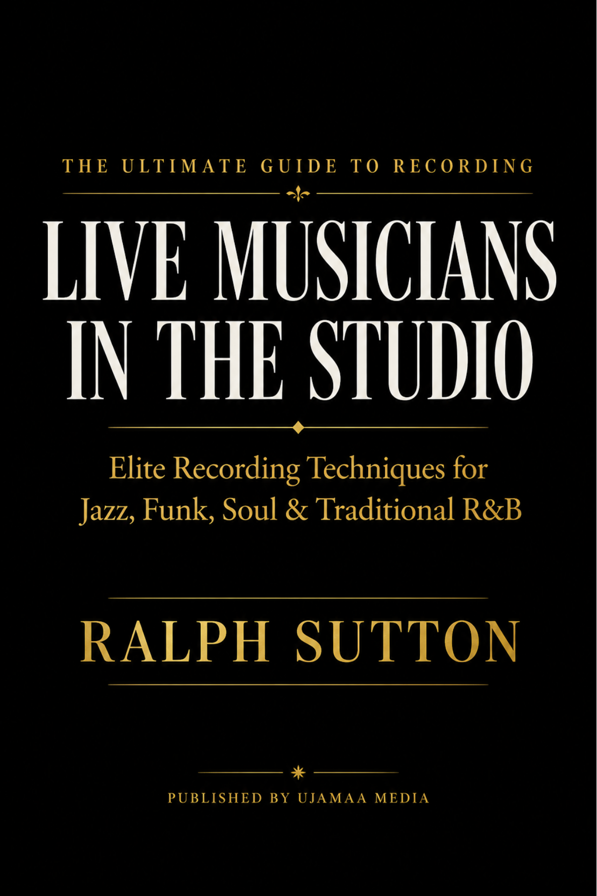 Cover of The Ultimate Guide to Recording Live Musicians in the Studio by Ralph Sutton